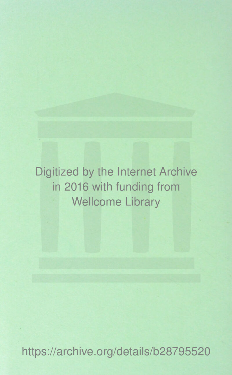 Digitized by the Internet Archive in 2016 with funding from Wellcome Library https://archive.org/details/b28795520