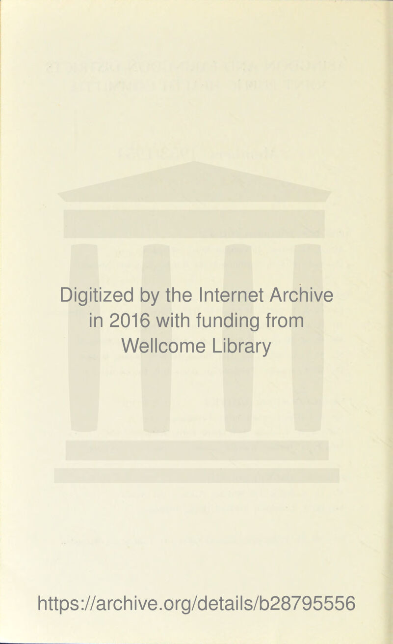 Digitized by the Internet Archive in 2016 with funding from Wellcome Library https://archive.org/details/b28795556