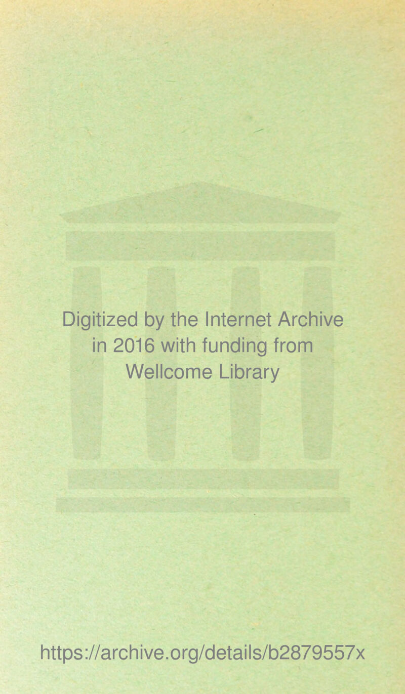 Digitized by the Internet Archive in 2016 with funding from Wellcome Library https://archive.org/details/b2879557x
