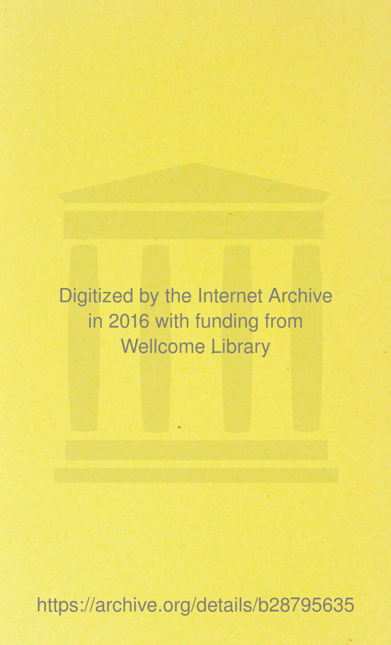 Digitized by the Internet Archive in 2016 with funding from Wellcome Library https://archive.org/details/b28795635