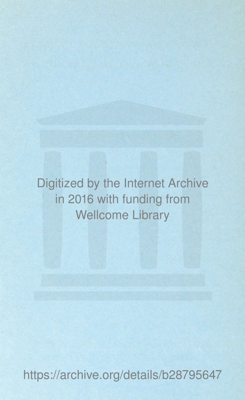 Digitized by the Internet Archive in 2016 with funding from Wellcome Library https://archive.org/details/b28795647