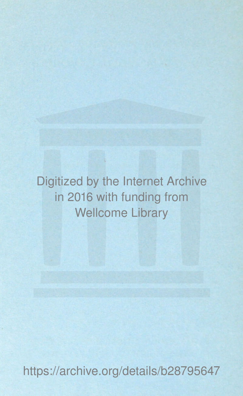 Digitized by the Internet Archive in 2016 with funding from Wellcome Library https://archive.org/details/b28795647