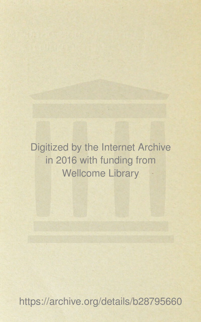 Digitized by the Internet Archive in 2016 with funding from Wellcome Library https://archive.org/details/b28795660