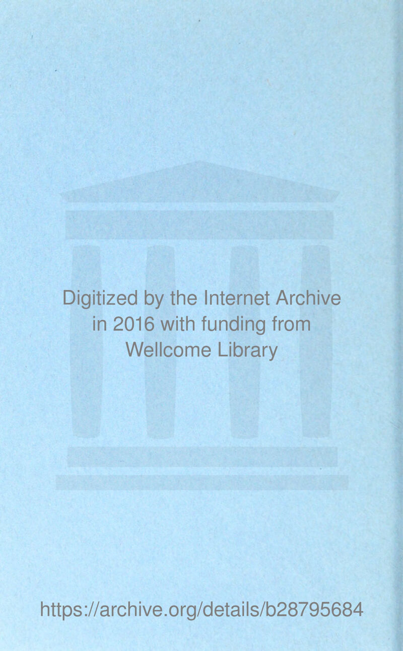 Digitized by the Internet Archive in 2016 with funding from Wellcome Library https://archive.org/details/b28795684