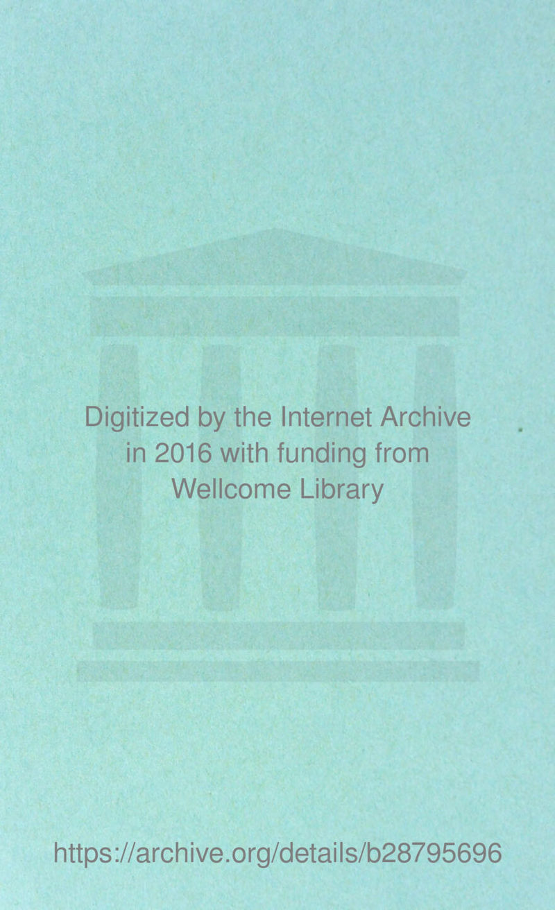 Digitized by the Internet Archive in 2016 with funding from Wellcome Library https://archive.org/details/b28795696