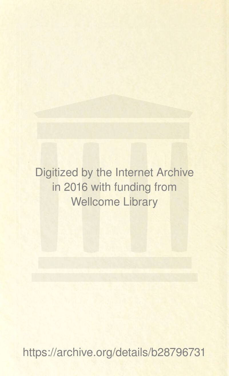 Digitized by the Internet Archive in 2016 with funding from Wellcome Library https://archive.org/details/b28796731