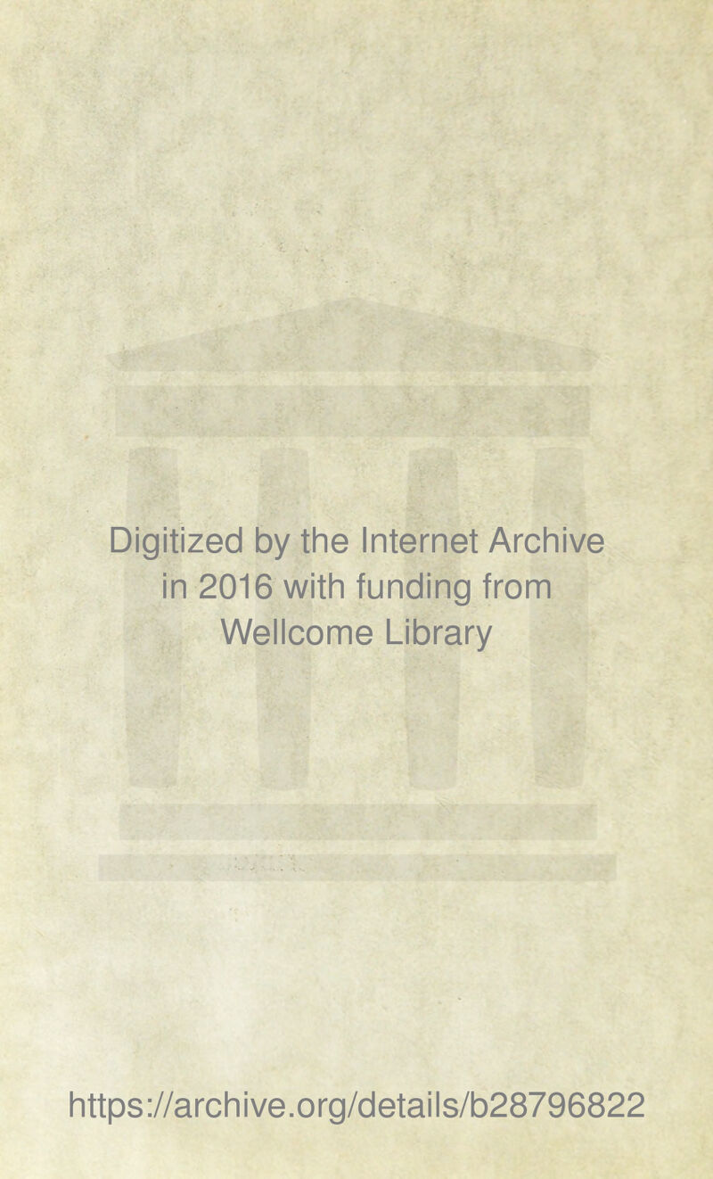 Digitized by the Internet Archive in 2016 with funding from Wellcome Library https://archive.org/details/b28796822