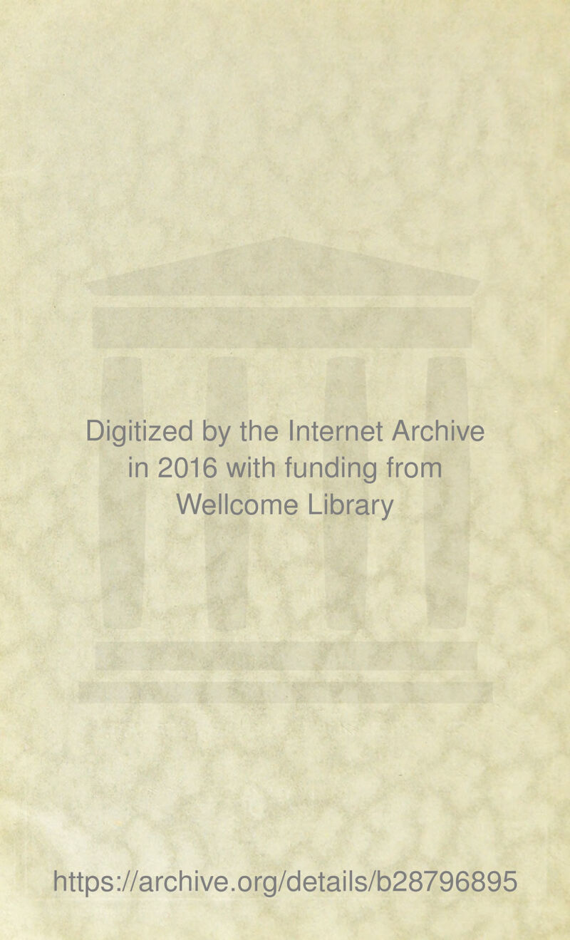 Digitized by the Internet Archive in 2016 with funding from Wellcome Library https://archive.org/details/b28796895