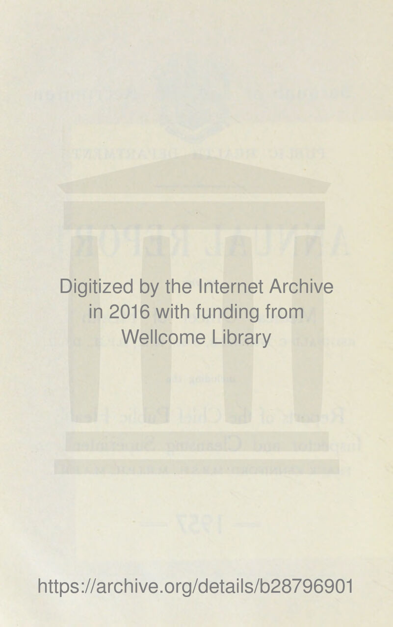 Digitized by the Internet Archive in 2016 with funding from Wellcome Library https://archive.org/details/b28796901