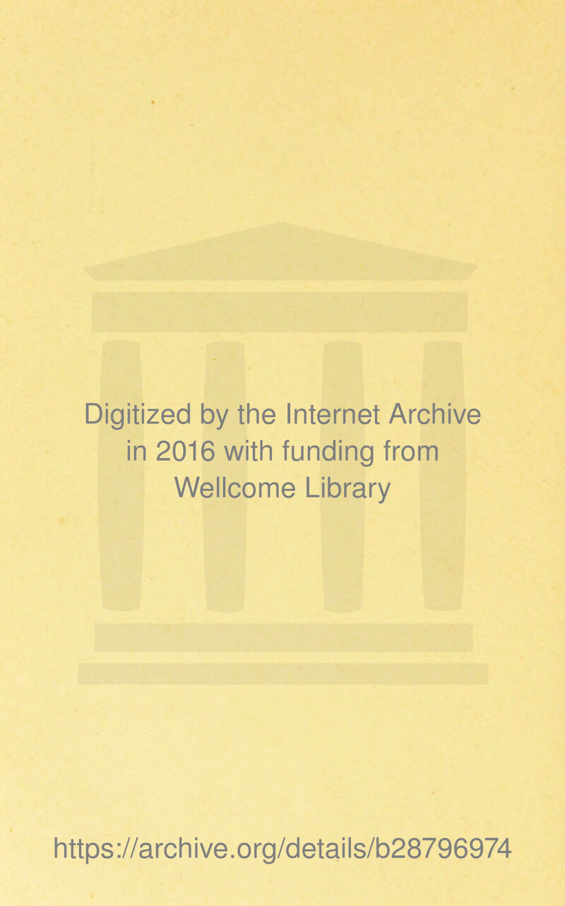 Digitized by the Internet Archive in 2016 with funding from Wellcome Library https://archive.org/details/b28796974