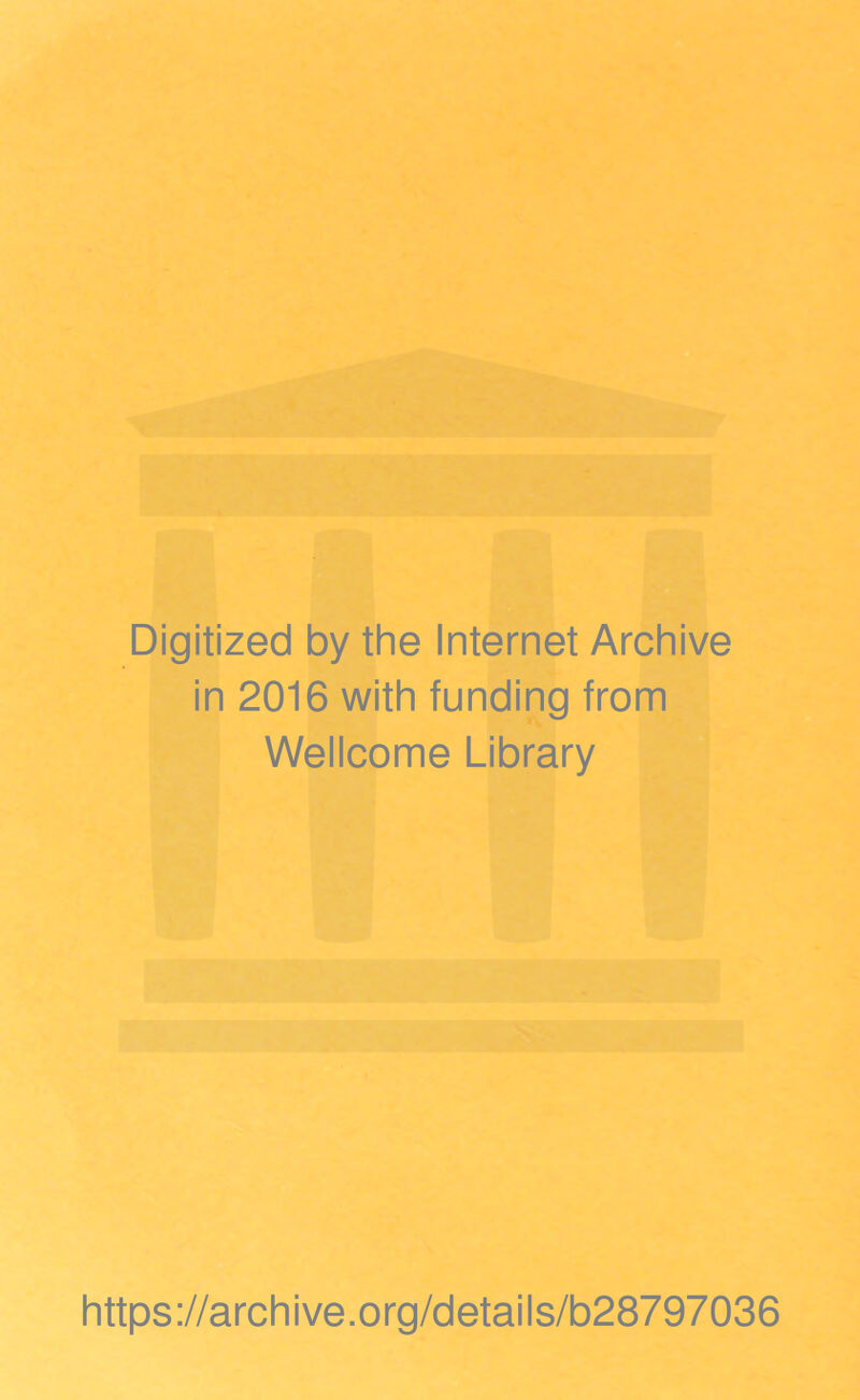 Digitized by the Internet Archive in 2016 with funding from Wellcome Library https://archive.org/details/b28797036