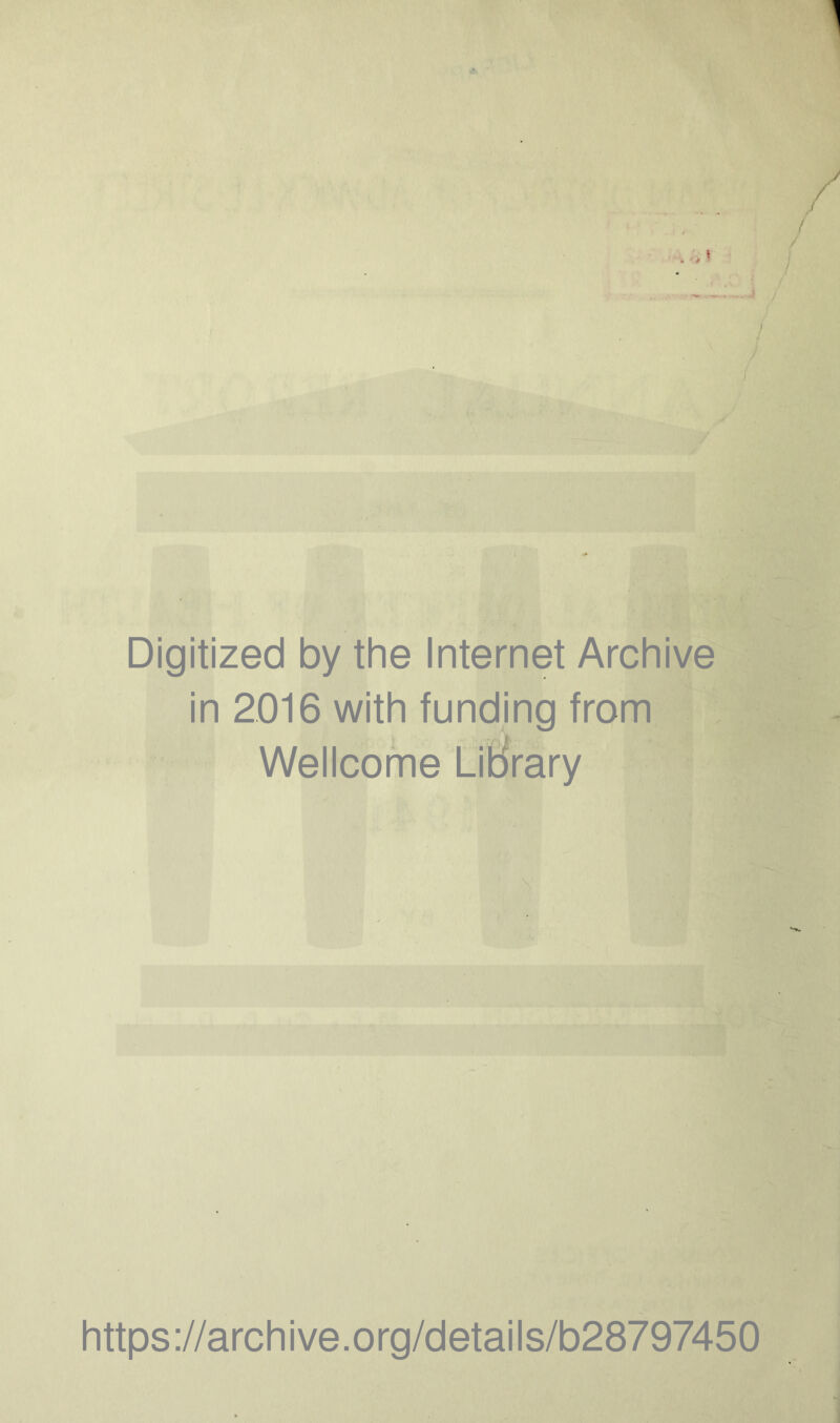 . , \ j { Digitized by the Internet Archive in 2016 with funding from Wellcome Library https://archive.org/details/b28797450