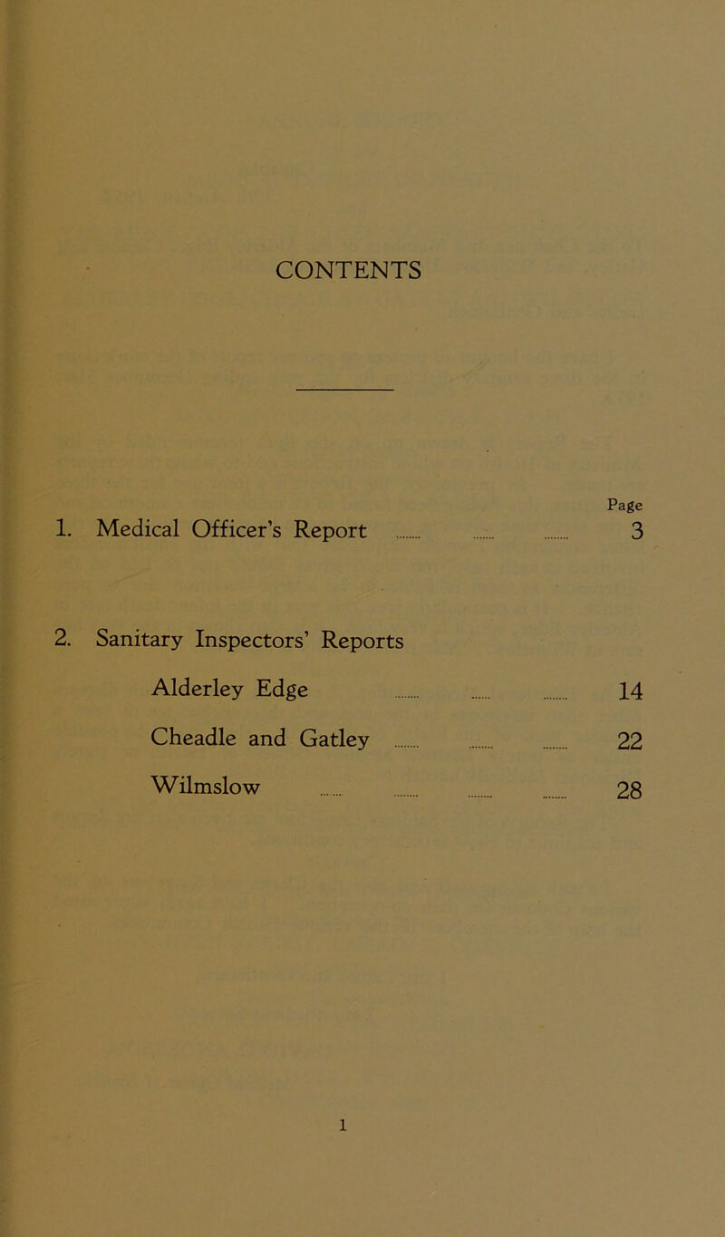 CONTENTS Page 1. Medical Officer’s Report 3 2. Sanitary Inspectors’ Reports Alderley Edge 14 Cheadle and Gatley 22 Wilmslow 28 l
