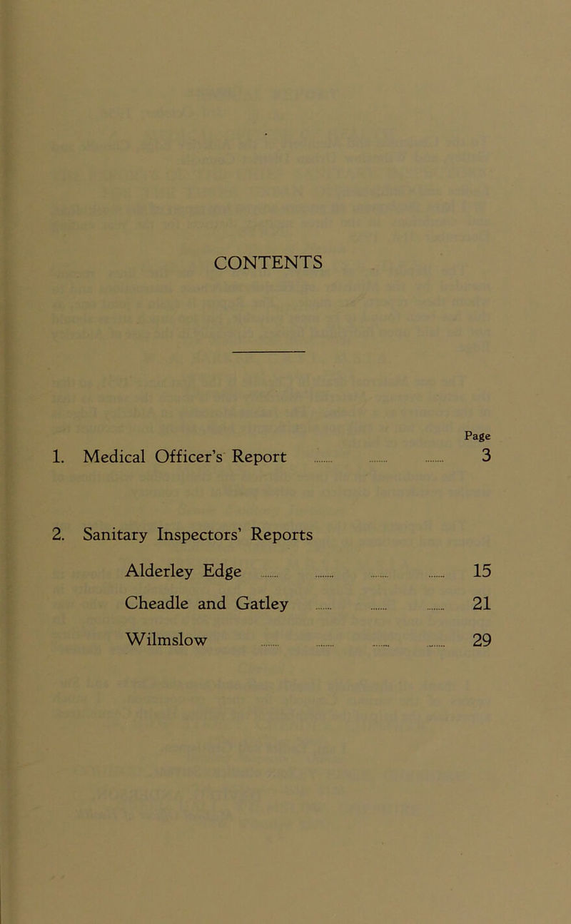 CONTENTS Page 1. Medical Officer’s Report 3 2. Sanitary Inspectors’ Reports Alderley Edge 15 Cheadle and Gatley 21 Wilmslow 29