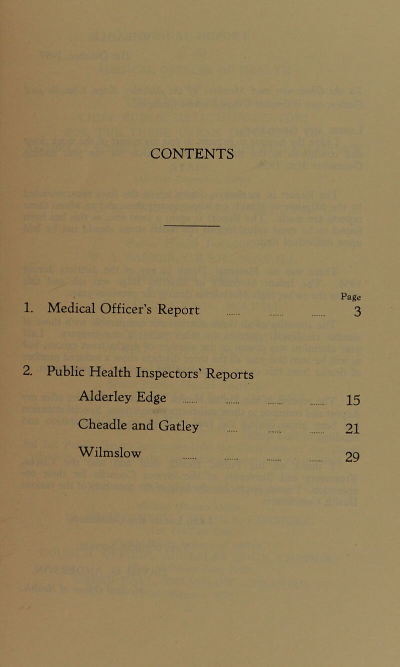 CONTENTS Page 1. Medical Officer’s Report 3 2. Public Health Inspectors’ Reports Alderley Edge 15 Cheadle and Gatley 21 Wilmslow PQ