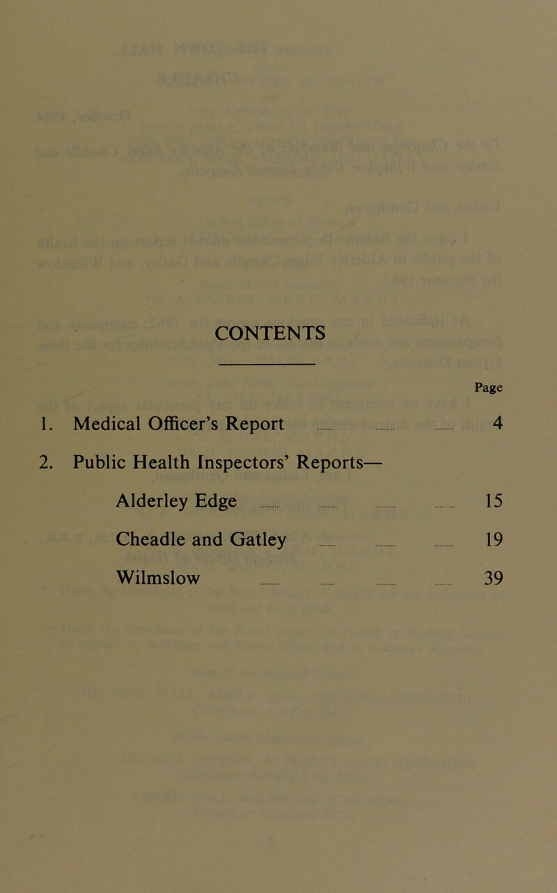 CONTENTS Page 1. Medical Officer’s Report 4 2. Public Health Inspectors’ Reports— Alderley Edge 15 Cheadle and Gatley 19 Wilmslow 39