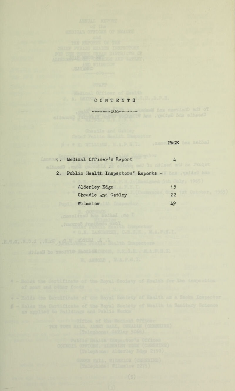 CONTENTS PAGE i 0 Medical Officer*s Report A 2e Public Health Inspectors* Reports <= Alderley Edge 15 Cheadle an«i G-atley 22 Wilmslow 49