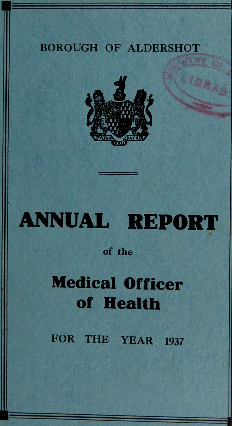 ANNUAL REPORT of the Medical Officer of Health FOR THE YEAR 1937