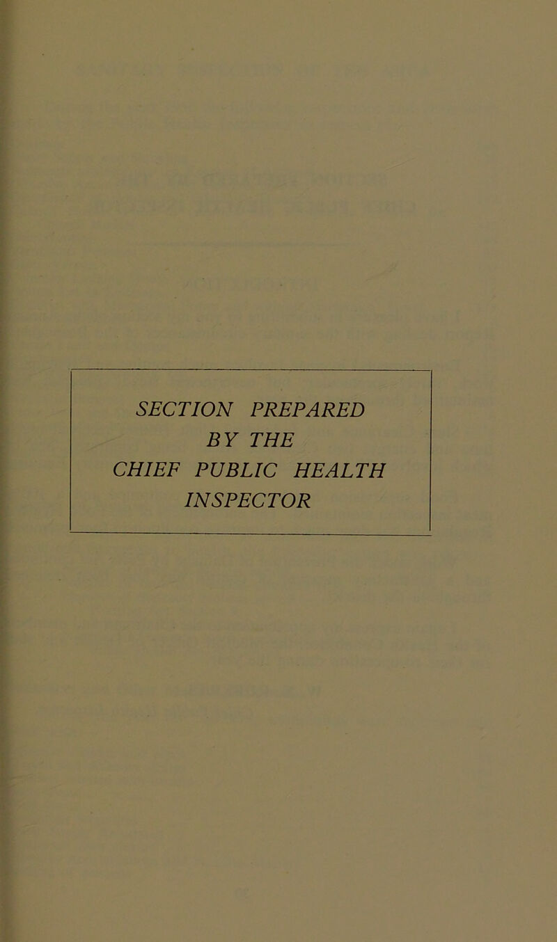 SECTION PREPARED BY THE CHIEF PUBLIC HEALTH INSPECTOR