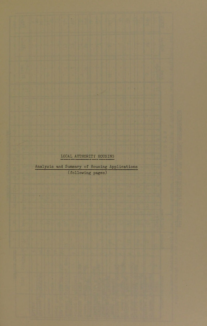 LOCAL AUTHORITY HOUSING Analysis and Summary of Housing Applications (following pages)