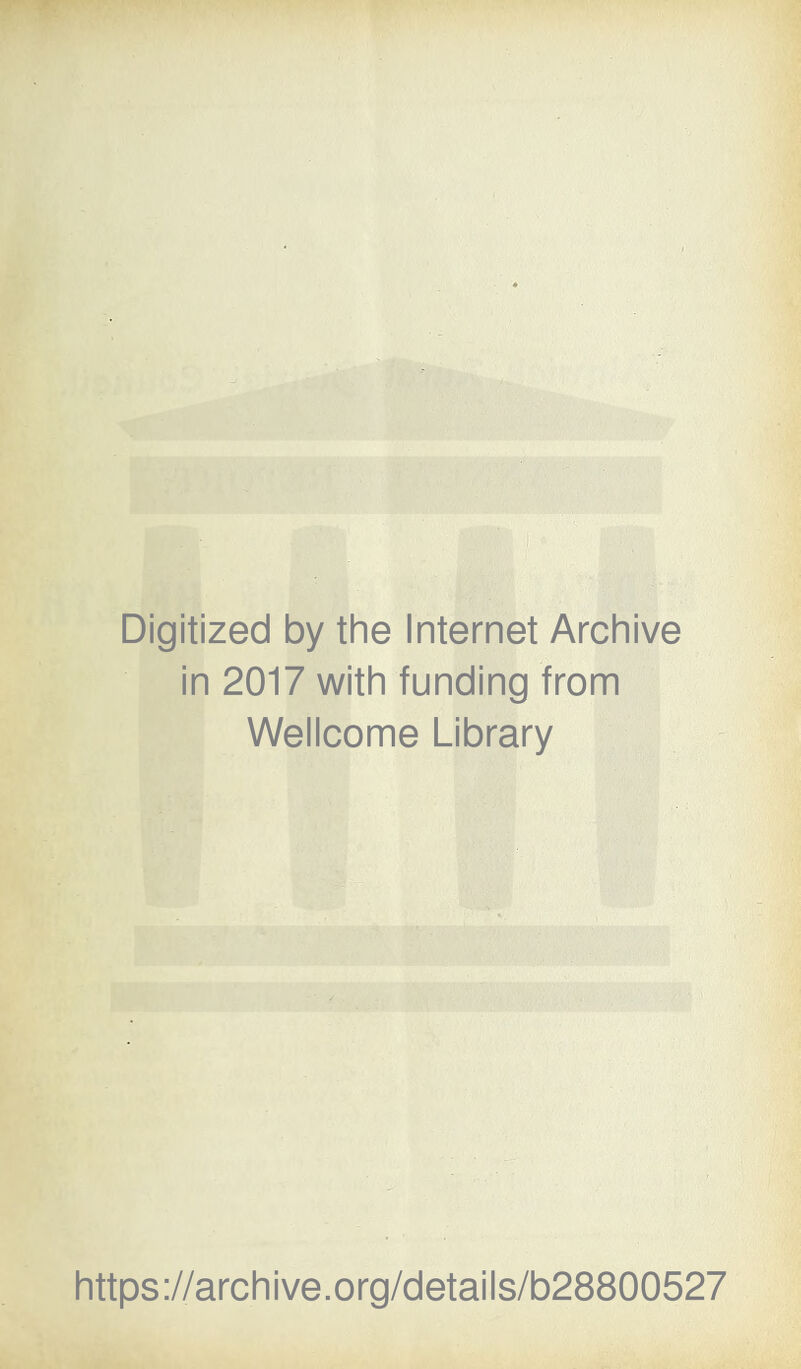 Digitized by the Internet Archive in 2017 with funding from Wellcome Library https://archive.org/details/b28800527