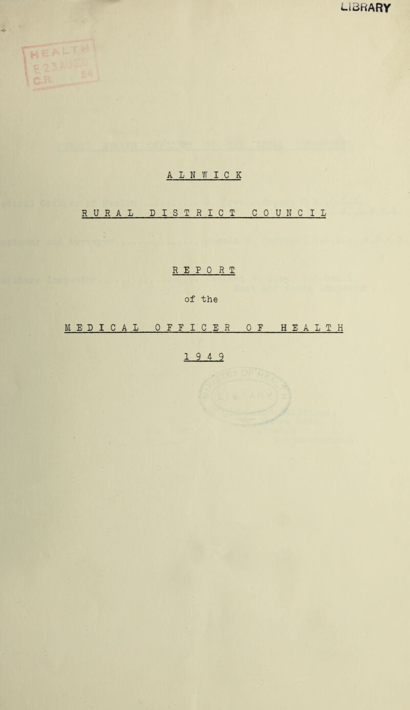 U3HARY ALNWICK RURAL DISTRICT COUNCIL REPO R T of the MEDICAL OFFICER OF HEALTH 19 4 9