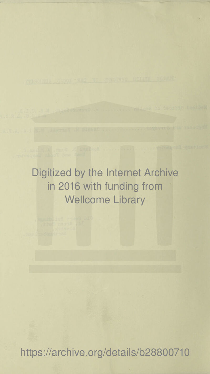 Digitized by the Internet Archive in 2016 with funding from Wellcome Library https://archive.org/details/b28800710