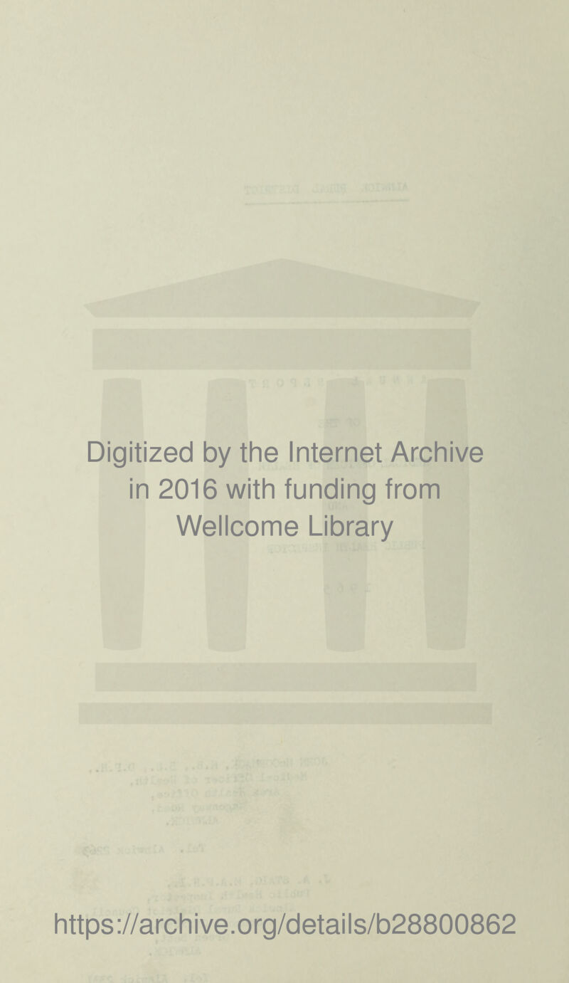 Digitized by the Internet Archive in 2016 with funding from Wellcome Library https://archive.org/details/b28800862
