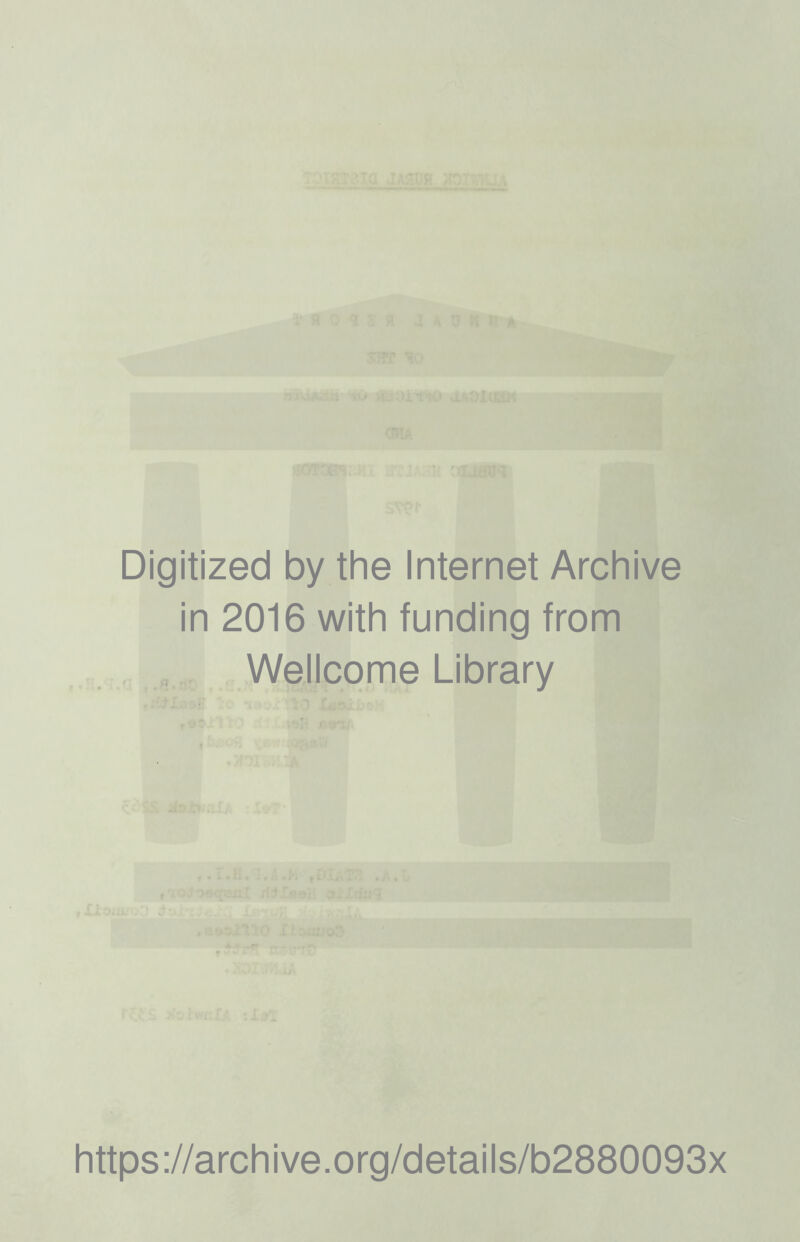 Digitized by the Internet Archive in 2016 with funding from Wellcome Library https://archive.org/details/b2880093x