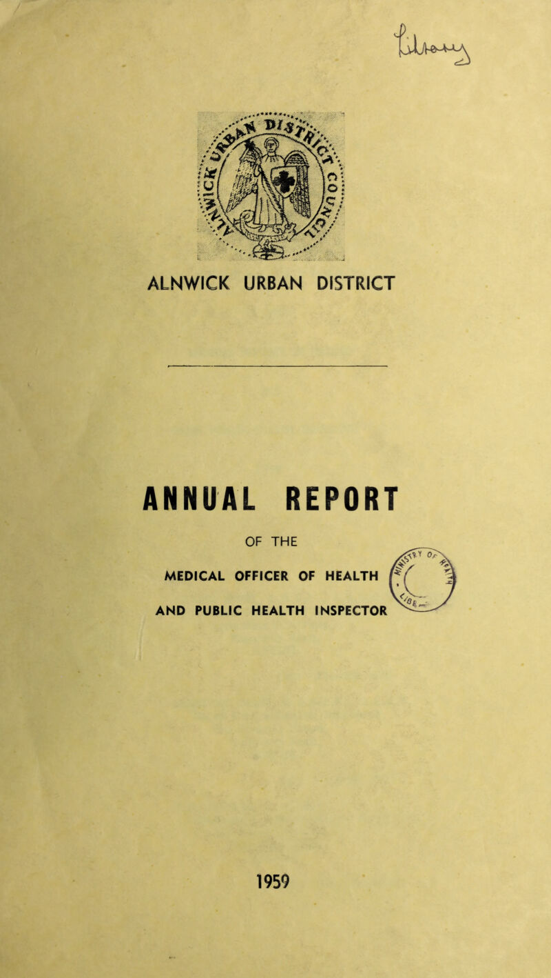 ANNUAL REPORT OF THE MEDICAL OFFICER OF HEALTH AND PUBLIC HEALTH INSPECTOR 1959