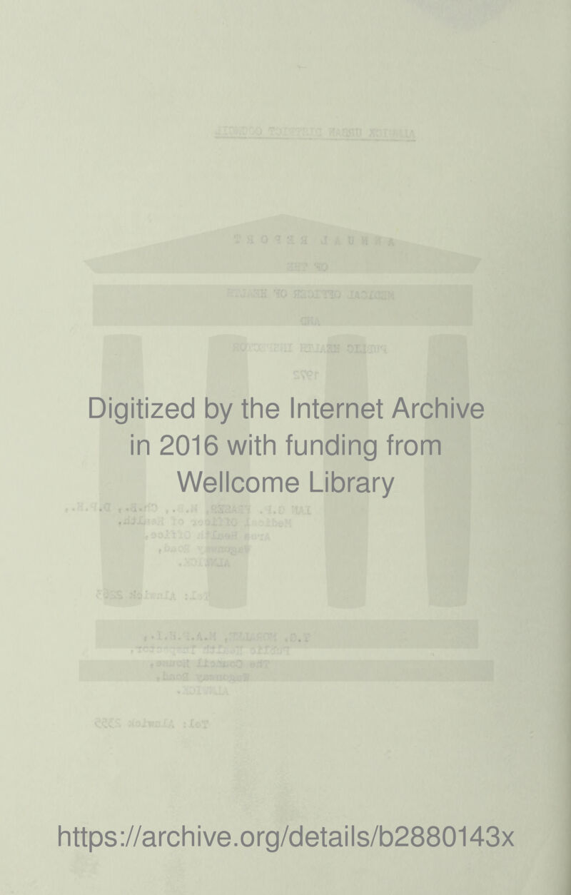 Digitized by the Internet Archive in 2016 with funding from Wellcome Library https://archive.org/details/b2880143x