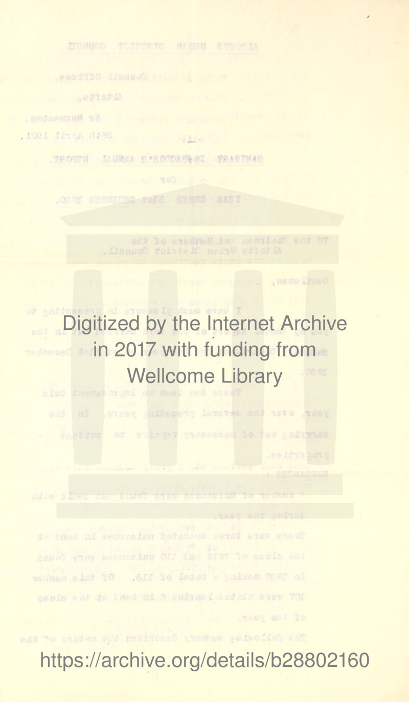 Digitized by the Internet Archive in 2017 with funding from Wellcome Library https://archive.org/details/b28802160