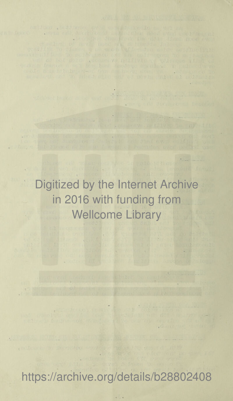 Digitized by the Internet Archive in 2016 with funding from Wellcome Library https://archive.org/details/b28802408