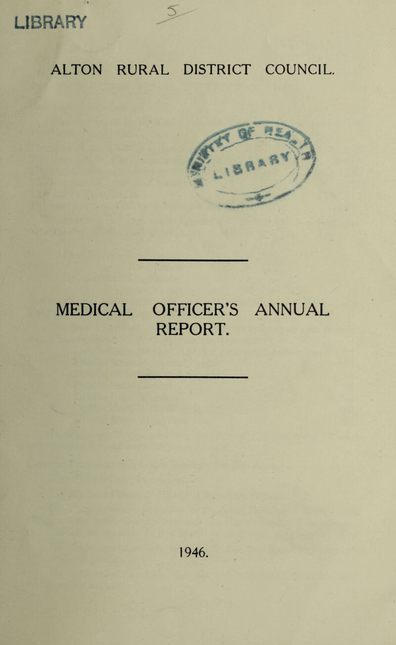 LIBRARY ALTON RURAL DISTRICT COUNCIL. MEDICAL OFFICER’S ANNUAL REPORT.
