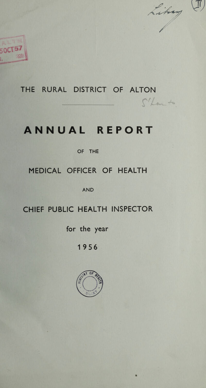 THE RURAL DISTRICT OF ALTON ANNUAL REPORT OF THE MEDICAL OFFICER OF HEALTH AND CHIEF PUBLIC HEALTH INSPECTOR for the year 1956