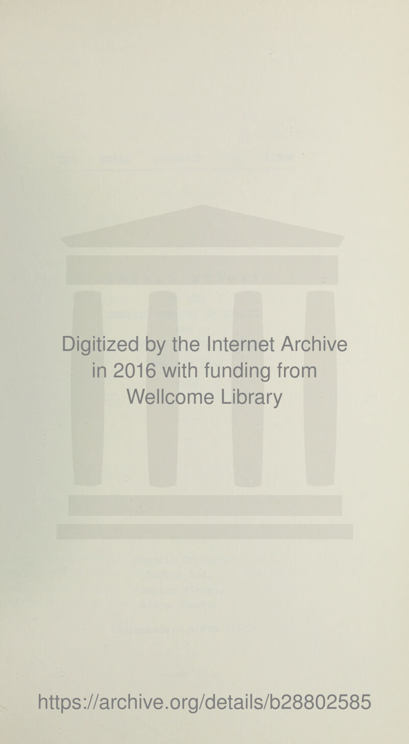 Digitized by the Internet Archive in 2016 with funding from Wellcome Library https://archive.org/details/b28802585