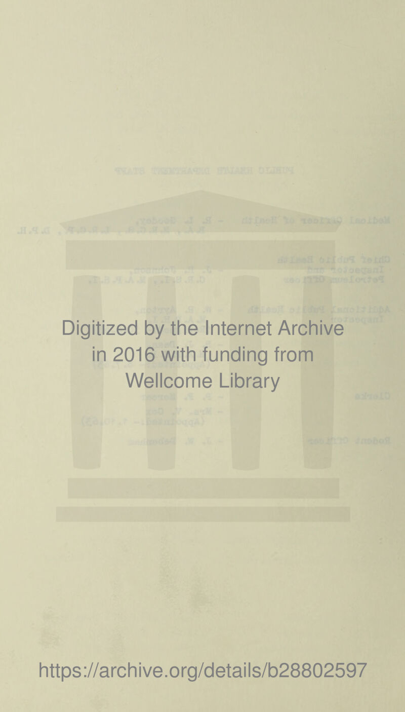 Digitized by the Internet Archive in 2016 with funding from Wellcome Library https://archive.org/details/b28802597
