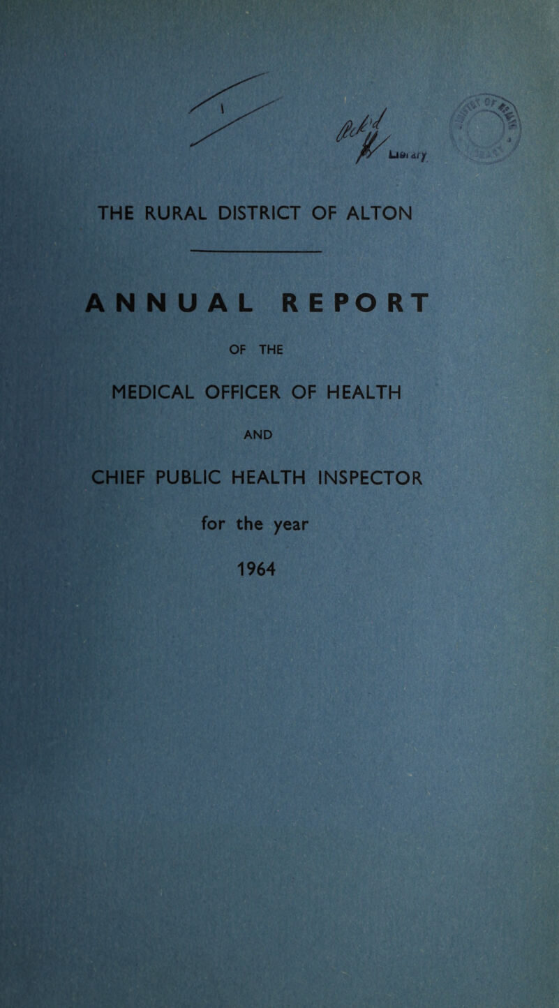 THE RURAL DISTRICT OF ALTON ANNUAL REPORT OF THE MEDICAL OFFICER OF HEALTH AND CHIEF PUBLIC HEALTH INSPECTOR for the year