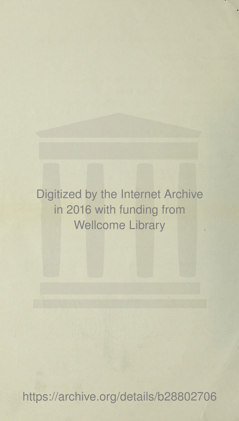 Digitized by the Internet Archive in 2016 with funding from Wellcome Library https://archive.org/details/b28802706