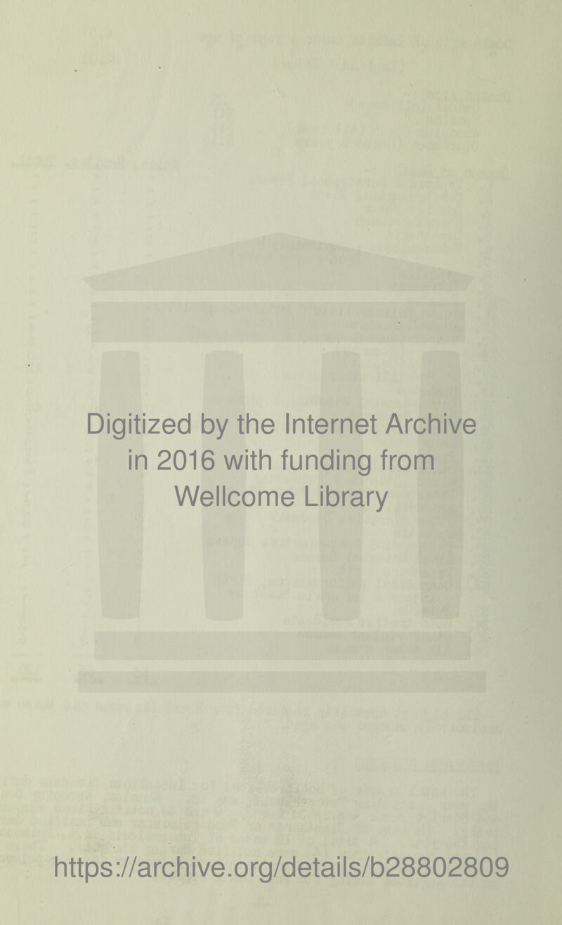 Digitized by the Internet Archive in 2016 with funding from Wellcome Library https://archive.org/details/b28802809