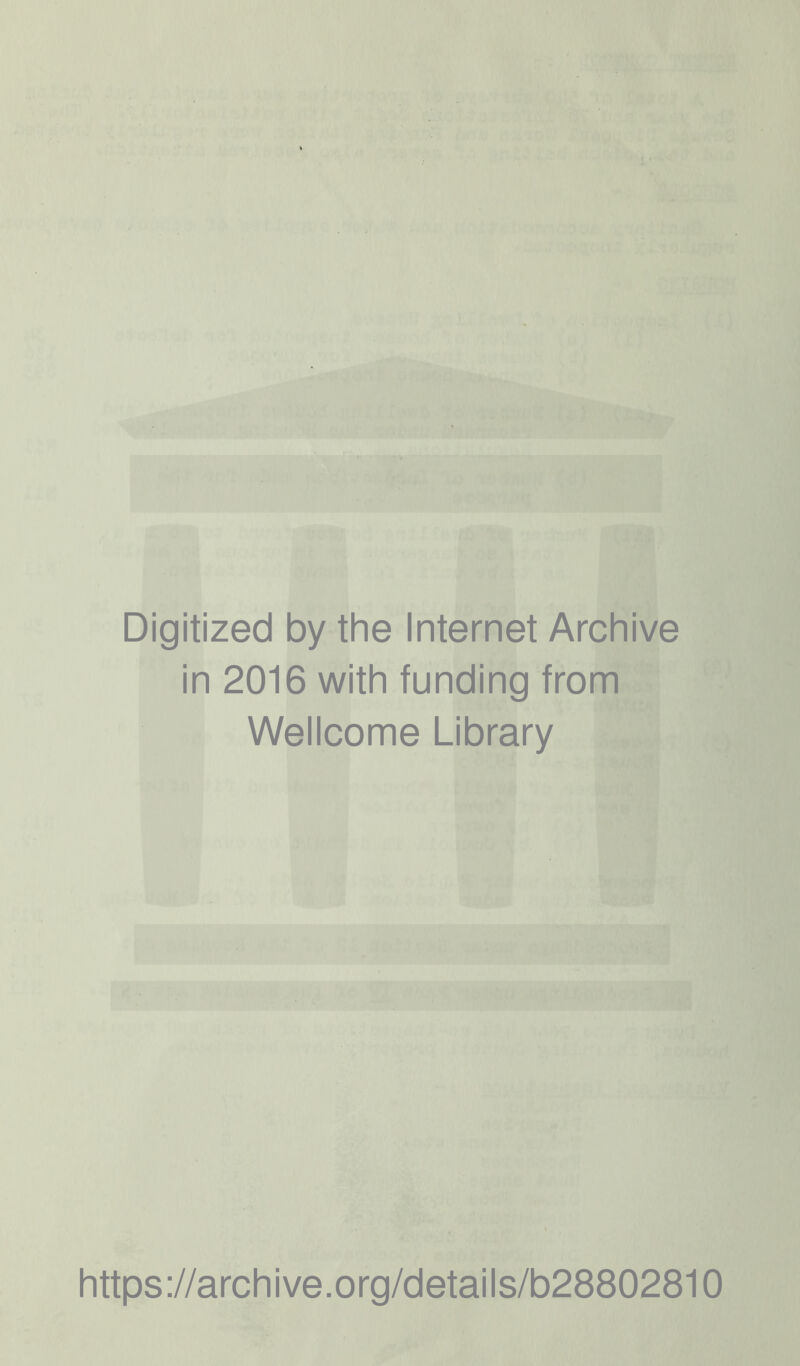 Digitized by the Internet Archive in 2016 with funding from Wellcome Library https://archive.org/details/b28802810