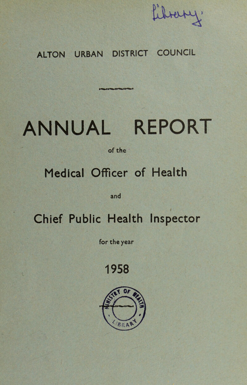 ALTON URBAN DISTRICT COUNCIL ANNUAL REPORT of the Medical Officer of Health and Chief Public Health Inspector for the year 1958