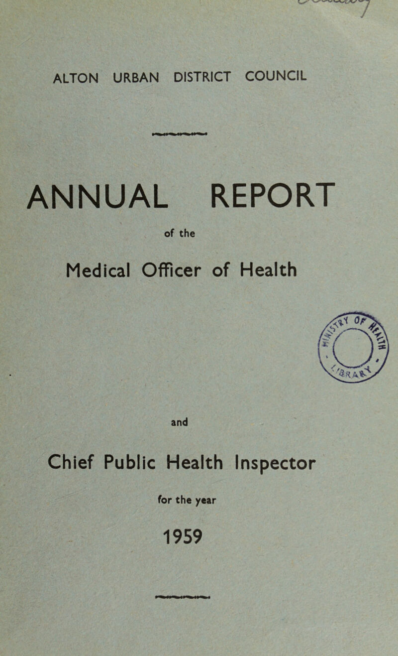 ALTON URBAN DISTRICT COUNCIL ANNUAL REPORT v of the Medical Officer of Health and Chief Public Health Inspector for the year 1959