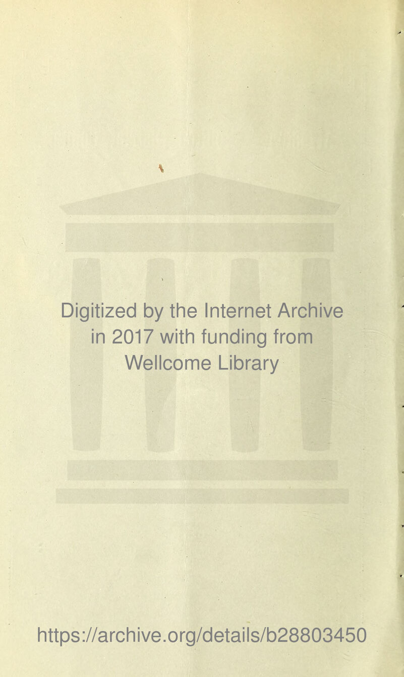 Digitized by the Internet Archive in 2017 with funding from Wellcome Library https://archive.org/details/b28803450