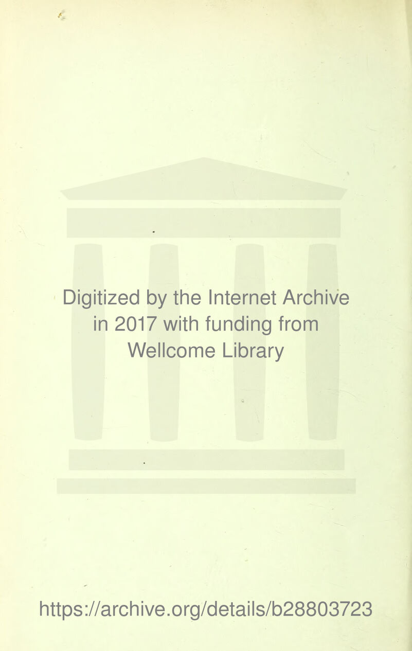 Digitized by the Internet Archive in 2017 with funding from Wellcome Library https://archive.org/details/b28803723