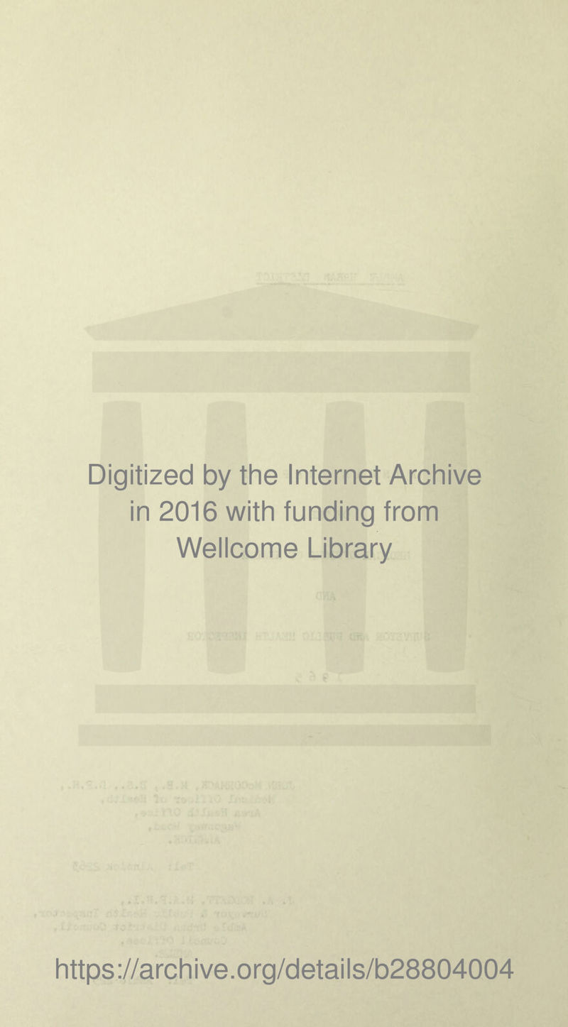 Digitized by the Internet Archive in 2016 with funding from Wellcome Library https://archive.org/details/b28804004