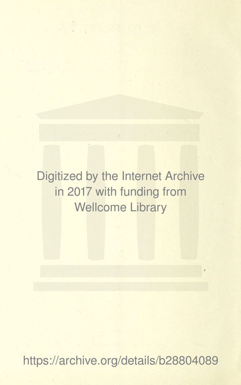 Digitized by the Internet Archive in 2017 with funding from Wellcome Library https://archive.org/details/b28804089