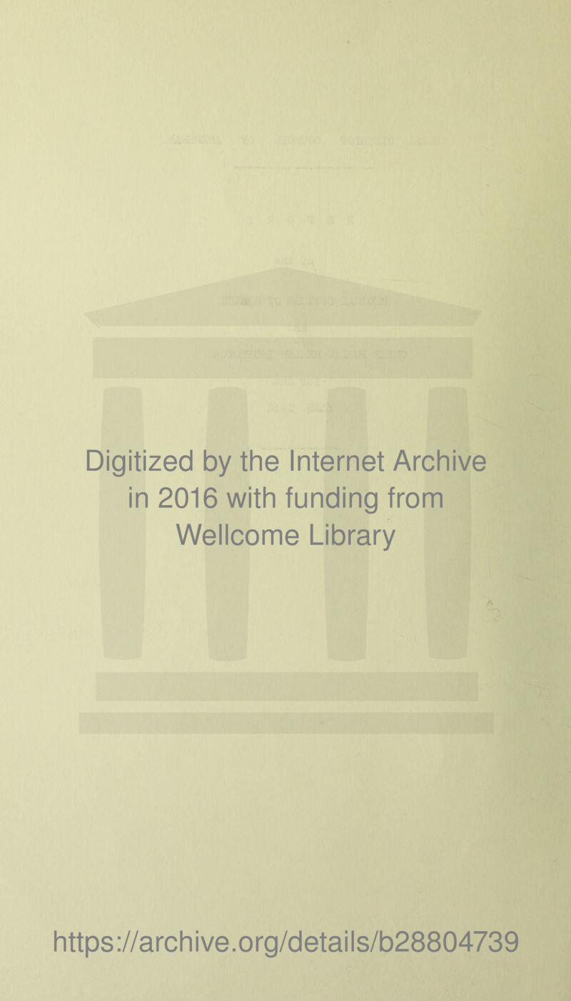 Digitized by the Internet Archive in 2016 with funding from Wellcome Library https://archive.org/details/b28804739