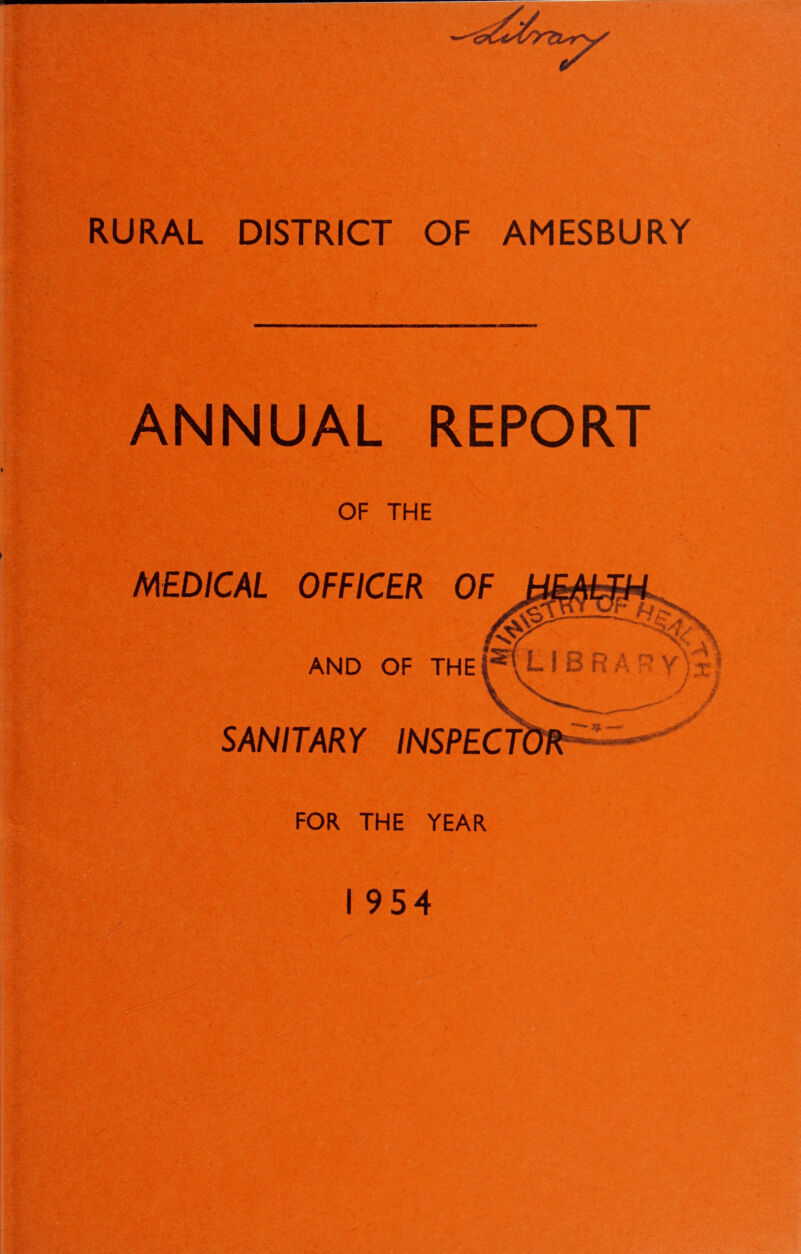 RURAL DISTRICT OF AMESBURY ANNUAL REPORT OF THE MEDICAL OFFICER OF AND OF THE SANITARY INSPECTOR FOR THE YEAR