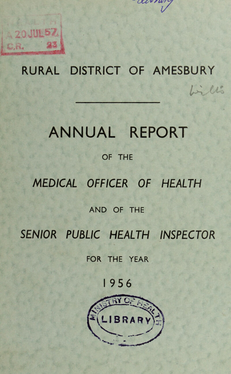 RURAL DISTRICT OF AMESBURY ANNUAL REPORT OF THE MEDICAL OFFICER OF HEALTH AND OF THE SENIOR PUBLIC HEALTH INSPECTOR FOR THE YEAR 1956 6 +